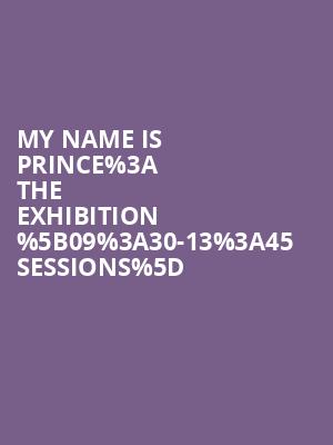 My Name is Prince%253A The Exhibition %255B09%253A30-13%253A45 Sessions%255D at O2 Arena